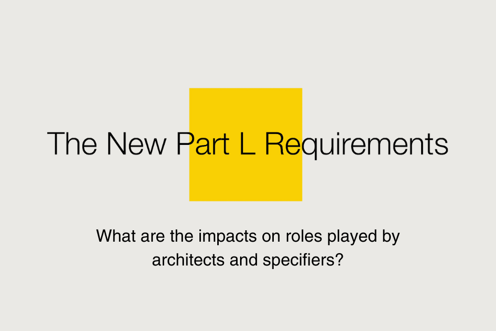 Part L Discussion - What are the roles played by architects and specifiers? 